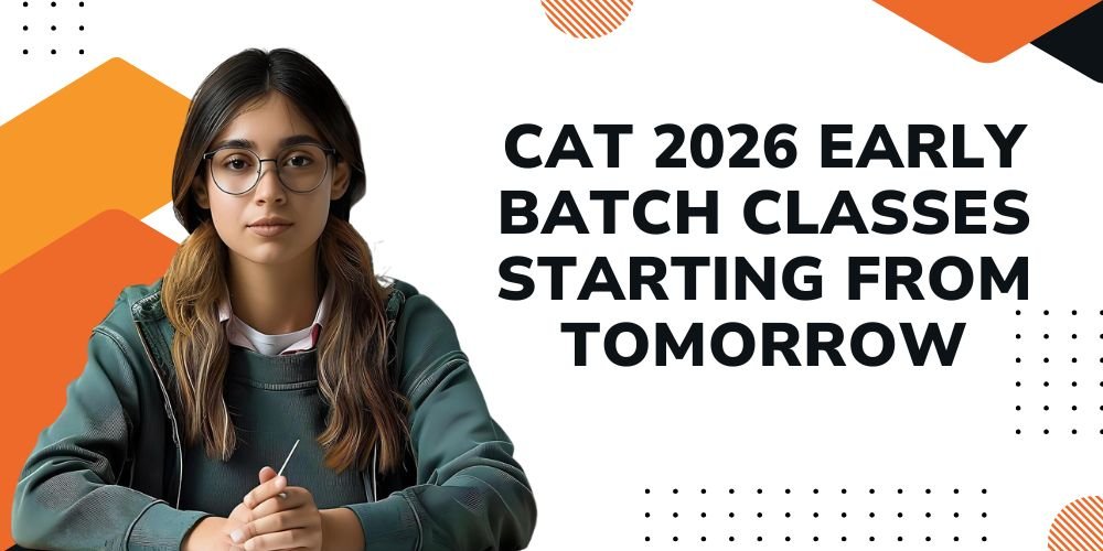 CAT 2026 Early Batch Classes Starting From Tomorrow